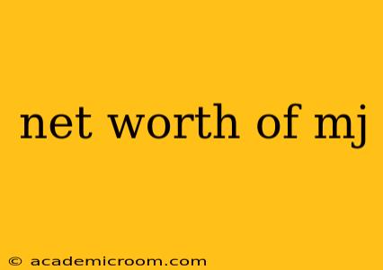 net worth of mj