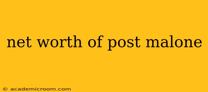 net worth of post malone