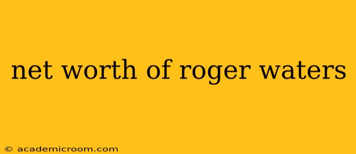 net worth of roger waters