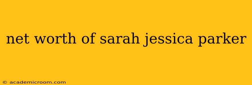 net worth of sarah jessica parker