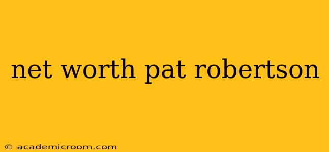 net worth pat robertson