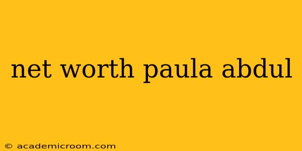 net worth paula abdul