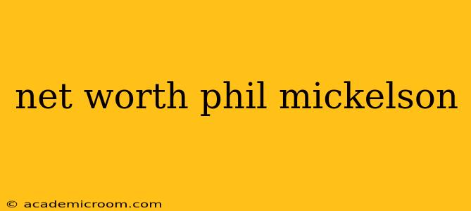 net worth phil mickelson