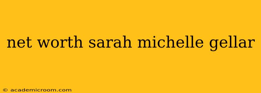 net worth sarah michelle gellar