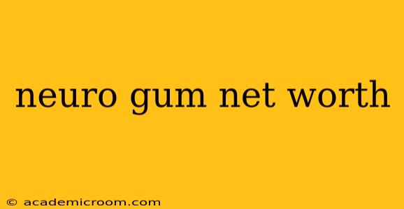 neuro gum net worth
