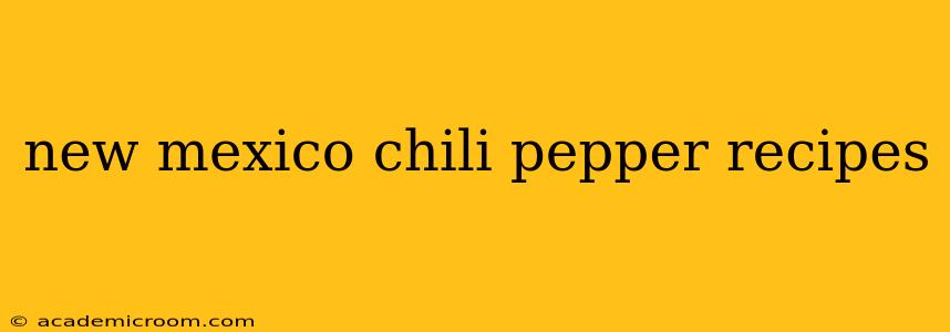 new mexico chili pepper recipes