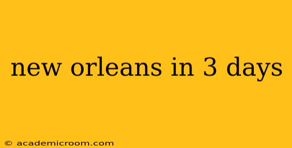 new orleans in 3 days