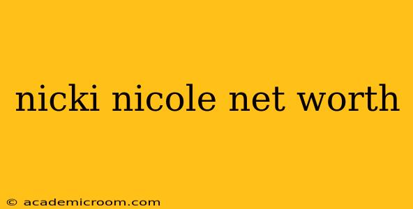 nicki nicole net worth
