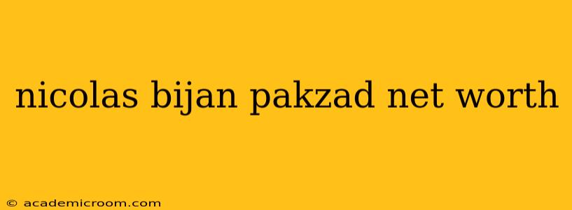 nicolas bijan pakzad net worth