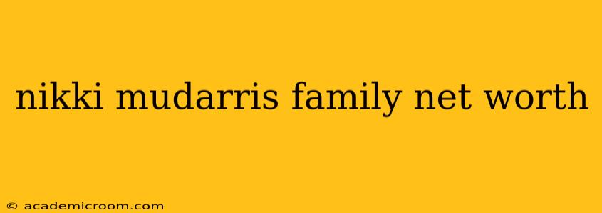 nikki mudarris family net worth