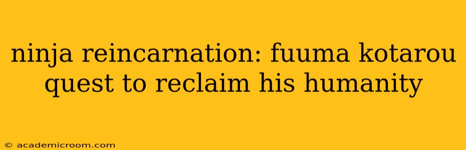 ninja reincarnation: fuuma kotarou quest to reclaim his humanity