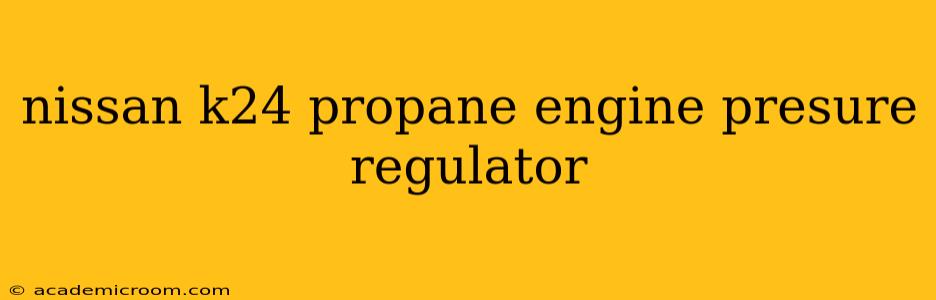 nissan k24 propane engine presure regulator