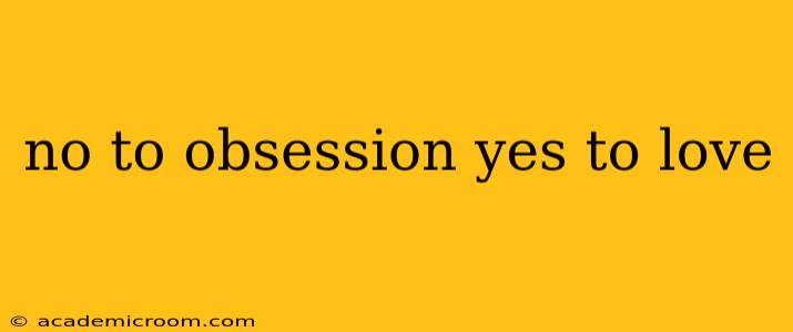 no to obsession yes to love
