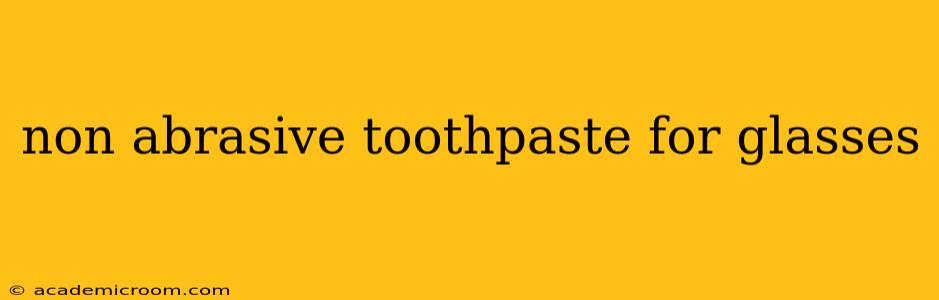 non abrasive toothpaste for glasses