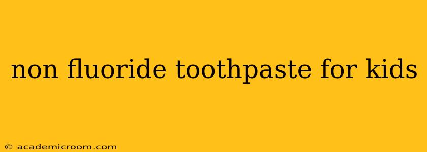 non fluoride toothpaste for kids