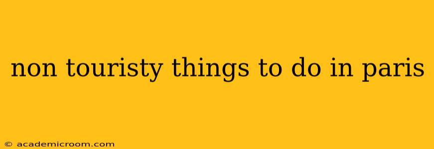 non touristy things to do in paris