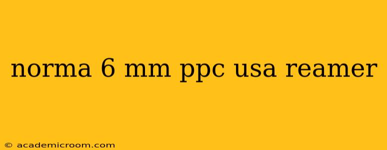 norma 6 mm ppc usa reamer