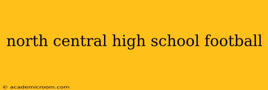 north central high school football