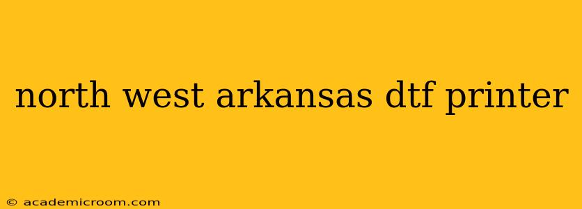 north west arkansas dtf printer