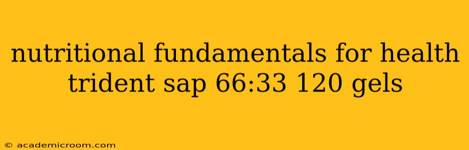 nutritional fundamentals for health trident sap 66:33 120 gels