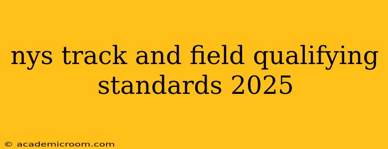nys track and field qualifying standards 2025