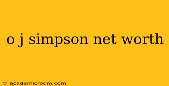 o j simpson net worth