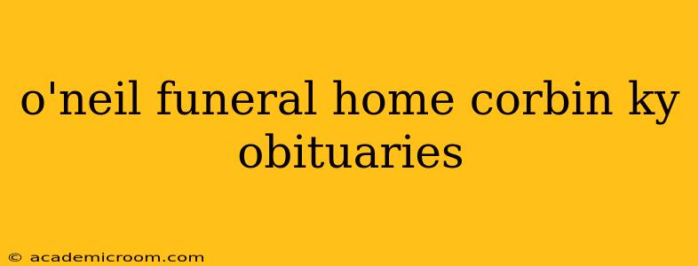 o'neil funeral home corbin ky obituaries