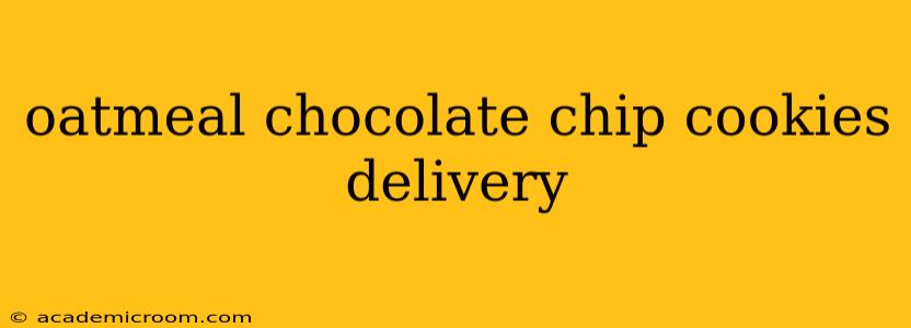 oatmeal chocolate chip cookies delivery
