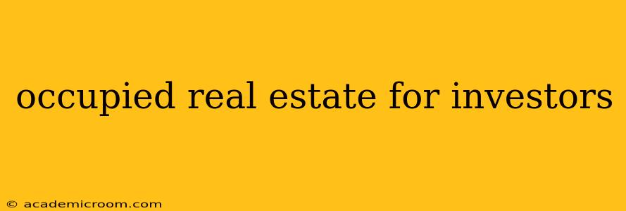 occupied real estate for investors