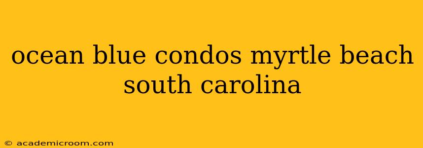 ocean blue condos myrtle beach south carolina