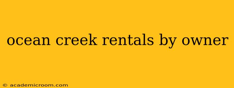 ocean creek rentals by owner