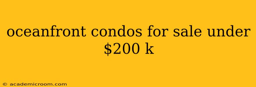 oceanfront condos for sale under $200 k