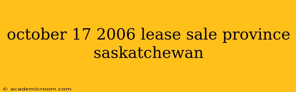 october 17 2006 lease sale province saskatchewan