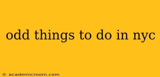 odd things to do in nyc