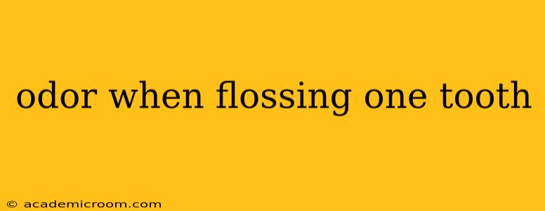 odor when flossing one tooth