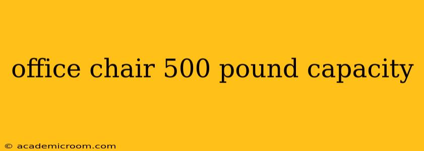 office chair 500 pound capacity