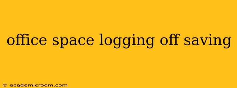 office space logging off saving