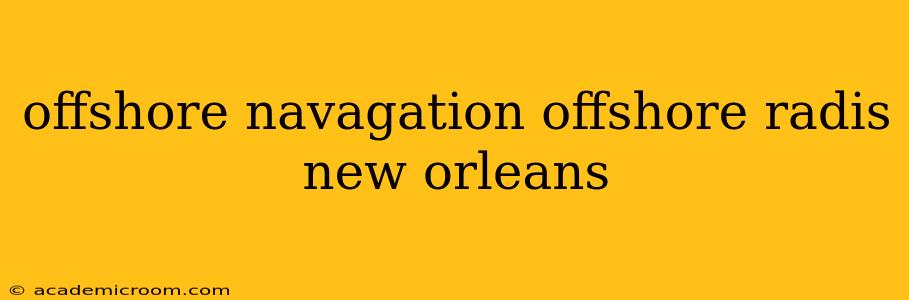 offshore navagation offshore radis new orleans