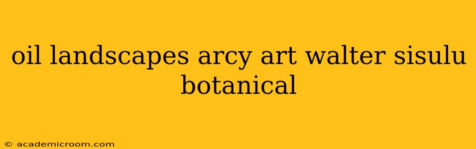 oil landscapes arcy art walter sisulu botanical