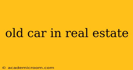 old car in real estate