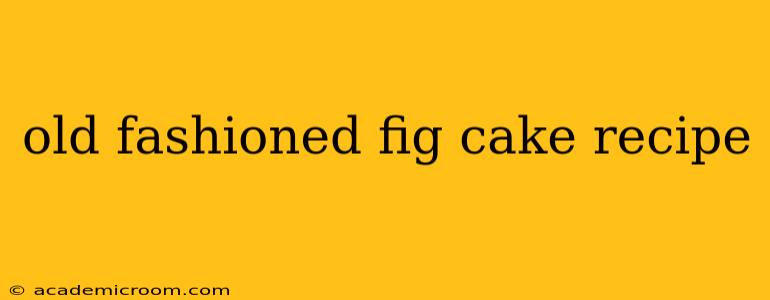 old fashioned fig cake recipe