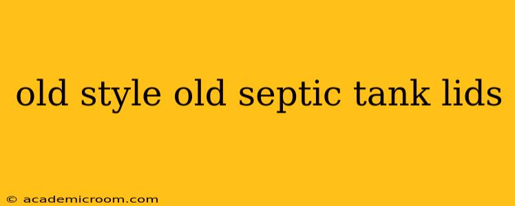old style old septic tank lids