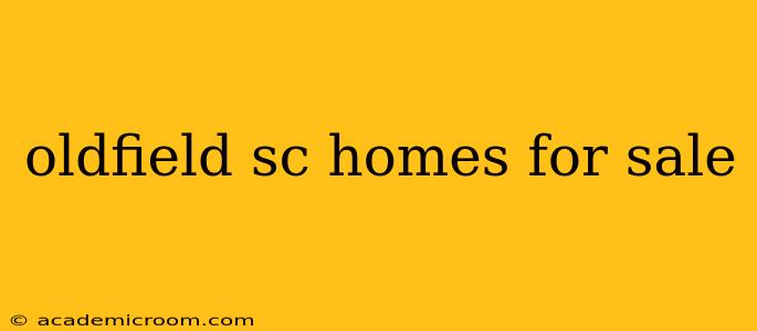 oldfield sc homes for sale