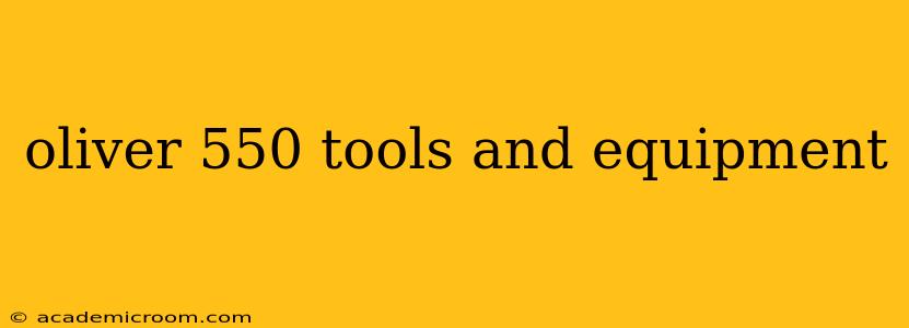 oliver 550 tools and equipment