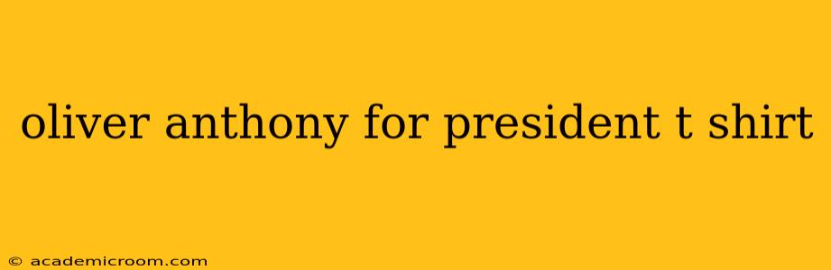 oliver anthony for president t shirt