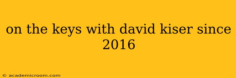 on the keys with david kiser since 2016