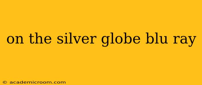 on the silver globe blu ray