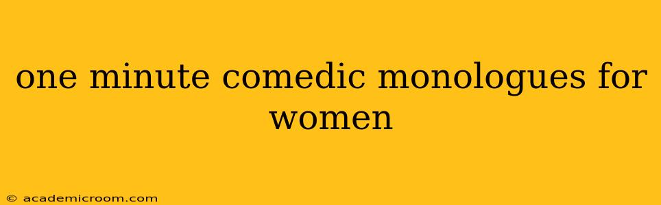 one minute comedic monologues for women