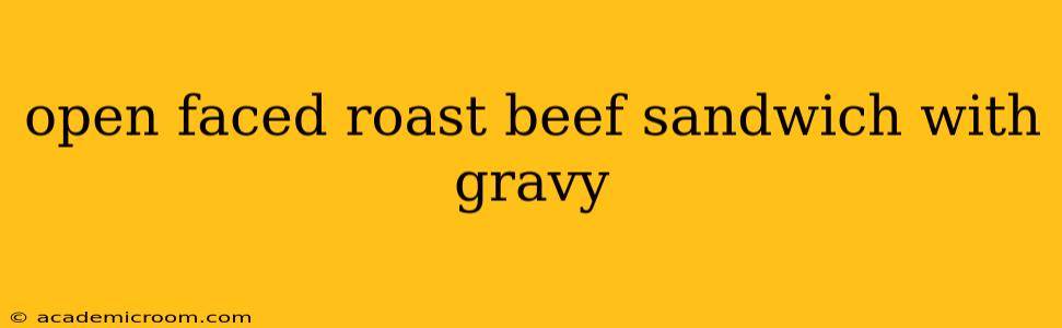 open faced roast beef sandwich with gravy
