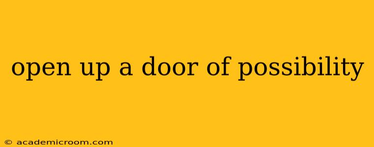 open up a door of possibility